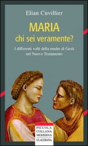Maria chi sei veramente? I differenti volti della madre di Ges&ugrave; nel Nuovo Testamento