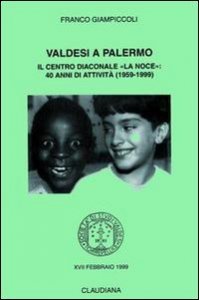 Valdesi a Palermo - Il Centro diaconale &laquo;La Noce&raquo;: 40 anni di attivit&agrave; (1959-1999)