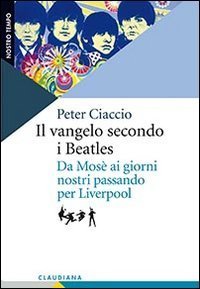 Il vangelo secondo i Beatles - Da Mos&egrave; ai giorni nostri passando per Liverpool