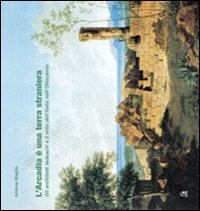 L'Arcadia &egrave; una terra straniera. Gli architetti tedeschi e il mito dell'Italia nell'Ottocento