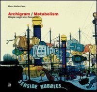 Archigram/Metabolism. L'utopia negli anni Sessanta