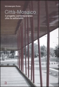Citt&agrave; mosaico. Il progetto contemporaneo oltre la settorialit&agrave;