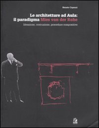 Le architetture ad Aula: il paradigma Mies van der Rohe. Ideazione, costruzione, procedure compositive