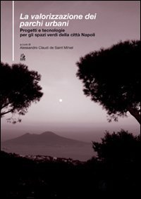 La valorizzazione dei parchi urbani. Progetti e tecnologie per gli spazi verdi nella citt&agrave; di Napoli