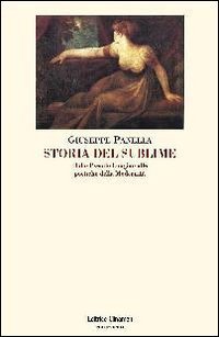Storia del sublime. Dallo Pseudo-Longino alle poetiche della modernit&agrave;