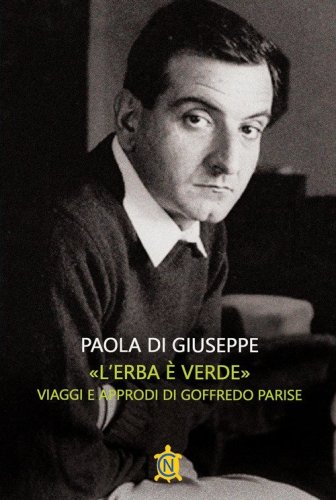 &laquo;L'erba &egrave; verde&raquo;. Viaggi e approdi di Goffredo Parise