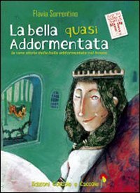 La bella quasi addormentata - La vera storia della bella addormentata nel bosco