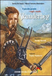 Il piccolo grande Skand&euml;rberg. Ediz. italiana e albanese
