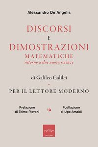 Discorsi e dimostrazioni matematiche intorno a due nuove scienze di Galileo Galilei. Per il lettore moderno