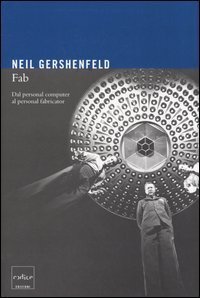 Fab - Dal personal computer al personal fabricator