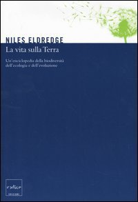 La vita sulla terra. Un'enciclopedia della biodiversit&agrave;, dell'ecologia e dell'evoluzione