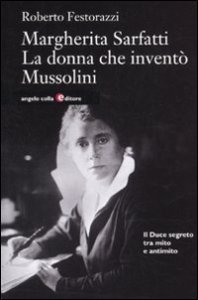 Margherita Sarfatti - La donna che invent&ograve; Mussolini