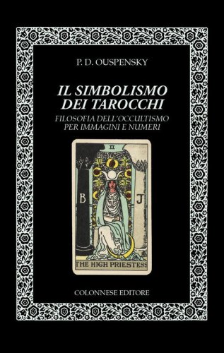 Il simbolismo dei tarocchi. Filosofia dell'occultismo per immagini e numeri