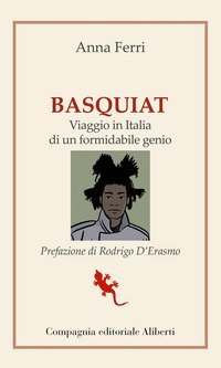 Basquiat. Viaggio in Italia di un formidabile genio