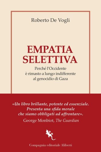 Empatia selettiva. Perch&eacute; l'Occidente &egrave; rimasto a lungo indifferente al genocidio di Gaza