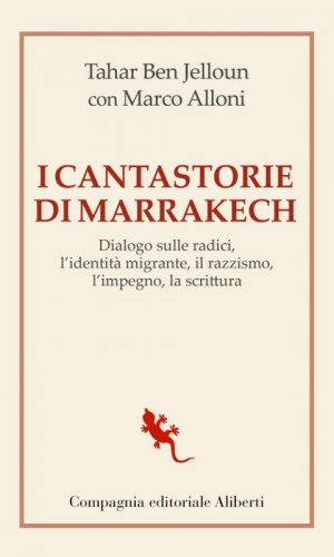 I cantastorie di Marrakesh. Dialogo sulle radici, l'identit&agrave; migrante, il razzismo, l'impegno, la scrittura
