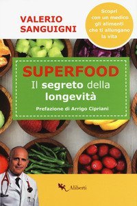 Super food. Il segreto della longevit&agrave;