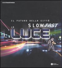 Il futuro della citt&agrave;: slow o fast? La luce