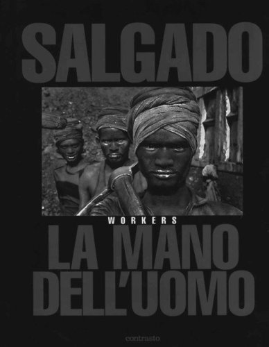 Sebasti&atilde;o Salgado. La mano dell'uomo. Workers