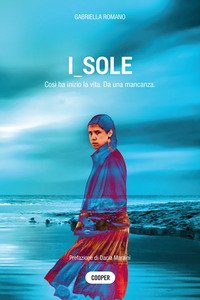 I_sole. Cos&igrave; ha inizio la vita. Da una mancanza