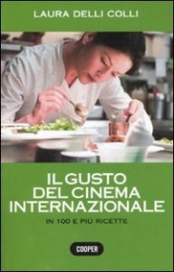 Il gusto del cinema internazionale. In 100 e pi&ugrave; ricette