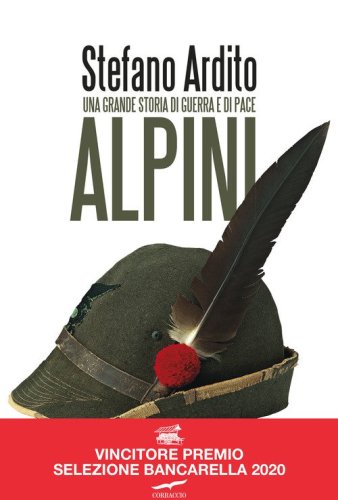 Alpini. Una grande storia di guerra e di pace