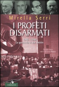 I profeti disarmati - 1945-1948, la guerra fra le due sinistre