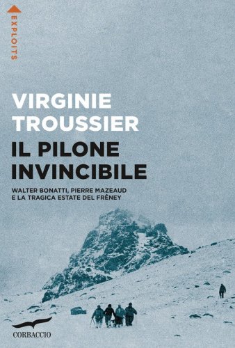 Il Pilone invincibile. Walter Bonatti, Pierre Mazeaud e la tragica estate del Fr&ecirc;ney