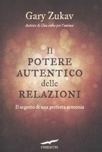 Il potere autentico delle relazioni - Il segreto di una perfetta armonia