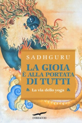 La gioia &egrave; alla portata di tutti. La via dello yoga
