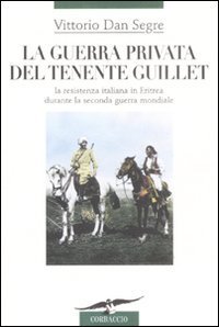 La guerra privata del tenente Guillet - La resistenza italiana in Eritrea durante la seconda guerra mondiale