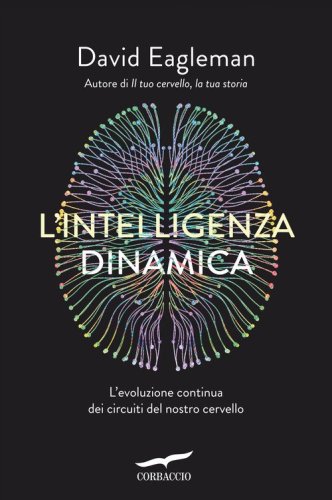 L'intelligenza dinamica. L'evoluzione continua dei circuiti del nostro cervello