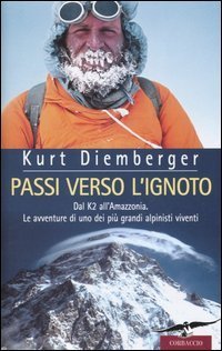 Passi verso l'ignoto - Dal K2 all'Amazzonia. Le avventure di uno dei pi&ugrave; grandi alpinisti viventi