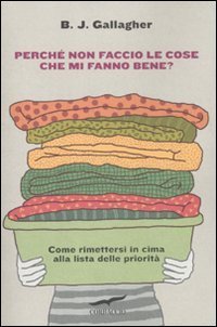 Perch&eacute; non faccio le cose che mi fanno stare bene?