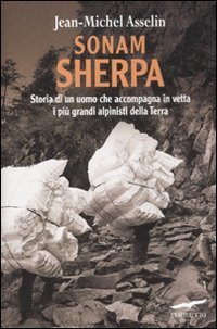 Sonam Sherpa. Storia di un uomo che accompagna in vetta i pi&ugrave; grandi alpinisti della terra