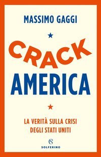 Crack America. La verit&agrave; sulla crisi degli Stati Uniti