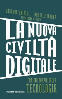 La nuova civilt&agrave; digitale. L'anima doppia della tecnologia