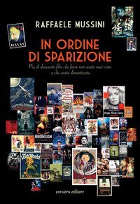 In ordine di sparizione. Pi&ugrave; di duecento film che forse non avete mai visto o che avete dimenticato