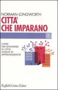 Citt&agrave; che imparano. Come far diventare le citt&agrave; luoghi di apprendimento