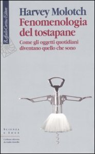Fenomenologia del tostapane. Come gli oggetti quotidiani diventano quello che sono