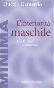L'interiorit&agrave; maschile. Le solitudini degli uomini