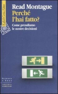 Perch&eacute; l'hai fatto? Come prendiamo le nostre decisioni