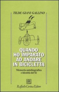 Quando ho imparato ad andare in bicicletta. Memoria autobiografica e indentit&agrave; del S&eacute;