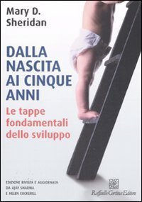 Dalla nascita ai cinque anni - Le tappe fondamentali dello sviluppo