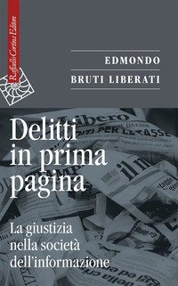 Delitti in prima pagina. La giustizia nella societ&agrave; dell'informazione