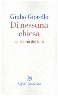 Di nessuna chiesa. La libert&agrave; del laico