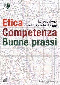 Etica, competenza, buone prassi. Lo psicologo nella societ&agrave; di oggi
