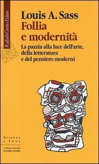 Follia e modernit&agrave;. La pazzia alla luce dell'arte, della letteratura e del pensiero moderni
