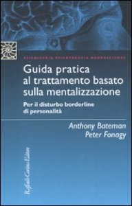 Guida pratica al trattamento basato sulla mentalizzazione. Per il disturbo borderline della personalit&agrave;