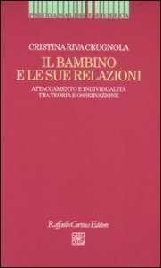 Il bambino e le sue relazioni. Attaccamento e individualit&agrave; tra teoria e osservazione
